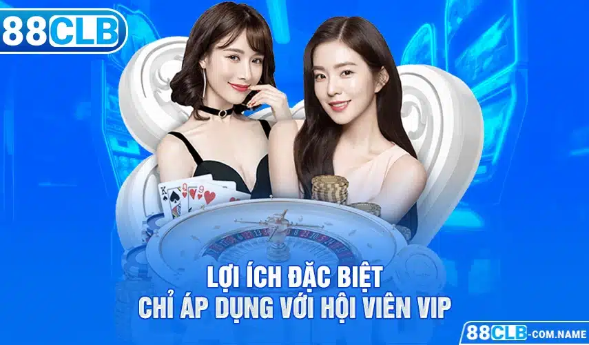 Lợi ích đặc biệt chỉ áp dụng với hội viên VIP