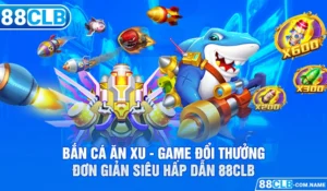 Bắn Cá Ăn Xu - Game Đổi Thưởng Đơn Giản Siêu Hấp Dẫn 88CLB