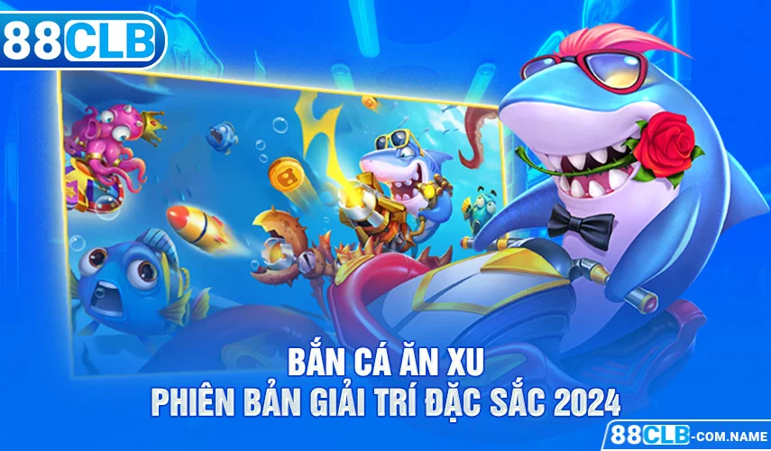 Bắn cá ăn xu - Phiên bản giải trí đặc sắc 2024