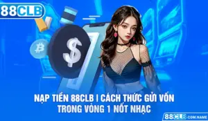 nap-tien-88clb-cach-thuc-gui-von-trong-vong-1-not-nhac