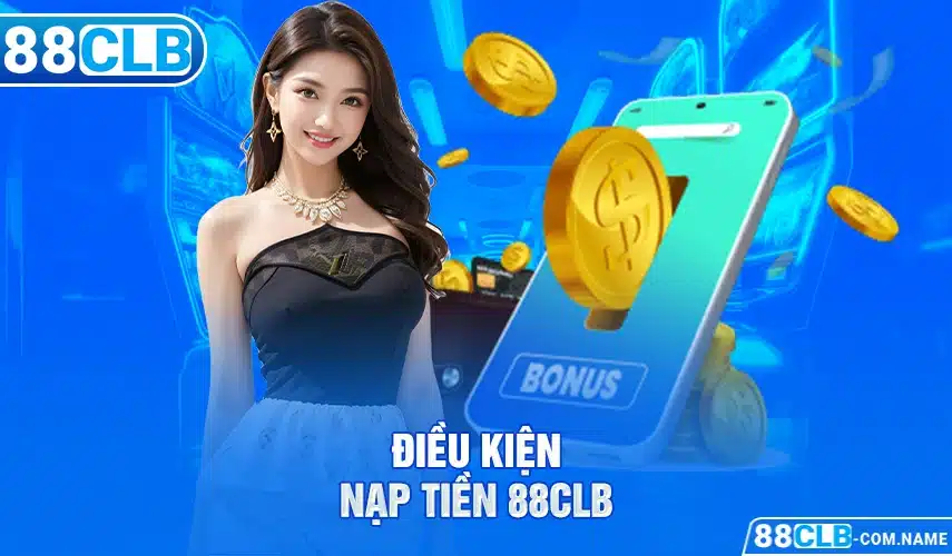 Điều kiện nạp tiền 88CLB