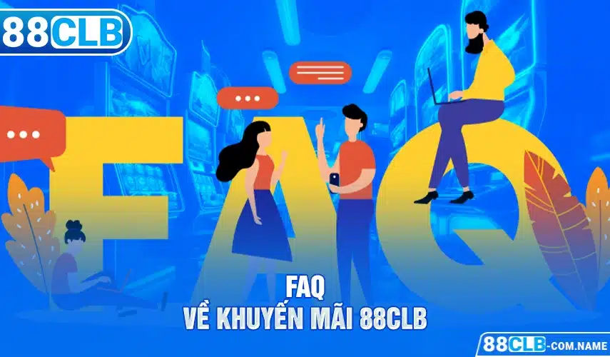 FAQ về khuyến mãi 88CLB 