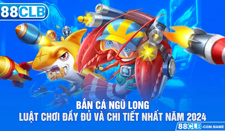 Bắn Cá Ngũ Long | Luật Chơi Đầy Đủ Và Chi Tiết Nhất