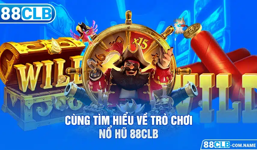 Cùng tìm hiểu về trò chơi nổ hũ 88CLB