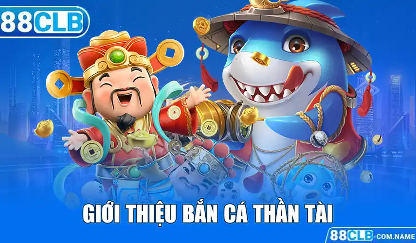 Giới thiệu bắn cá thần tài