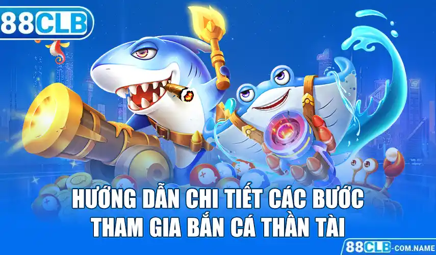 Hướng dẫn chi tiết các bước tham gia bắn cá thần tài