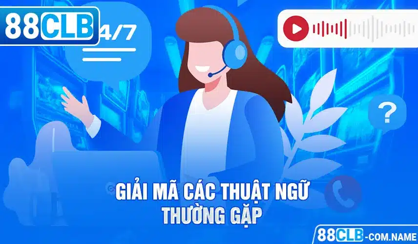 Giải mã các thuật ngữ thường gặp