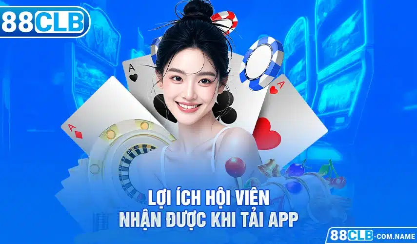 Các quyền lợi sẽ nhận được khi tải app 88CLB