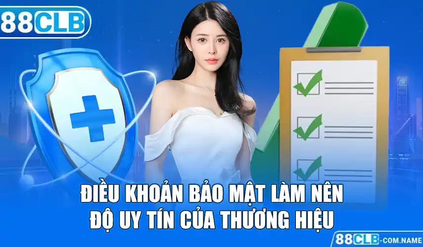 Điều khoản bảo mật làm nên độ uy tín của thương hiệu