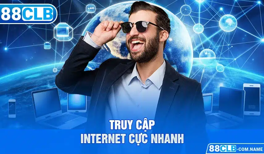 Truy cập Internet cực nhanh