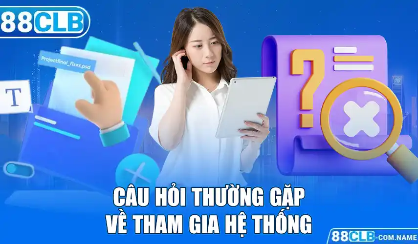 Câu hỏi thường gặp về tham gia hệ thống