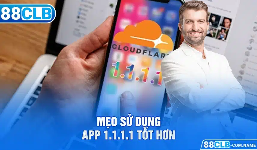 Mẹo sử dụng app 1.1.1.1 tốt hơn