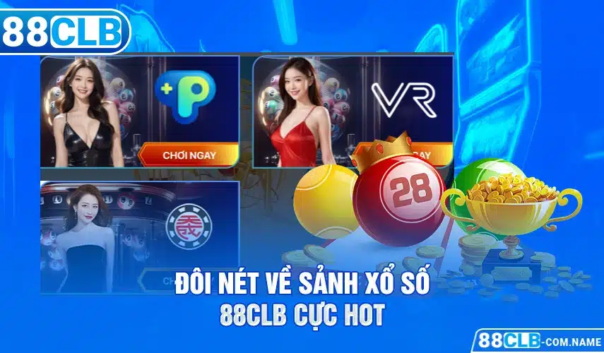 Đôi nét về sảnh xổ số 88CLB cực hot