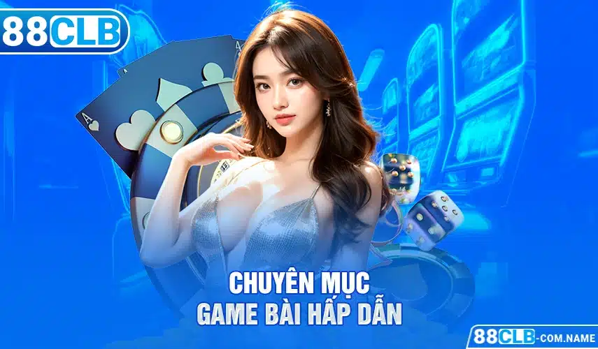 Chuyên mục game bài hấp dẫn