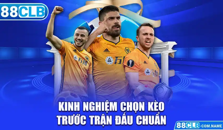 Kinh nghiệm chọn kèo trước trận đấu theo thời điểm