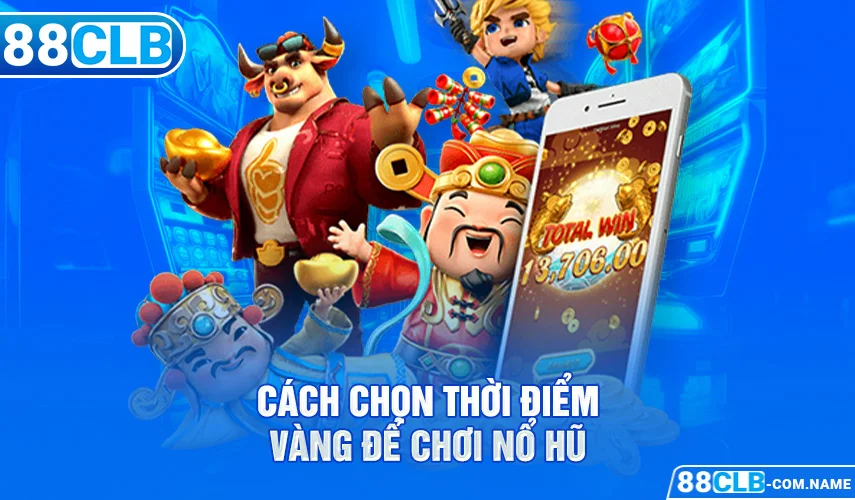 Cách chọn thời điểm vàng để chơi nổ hũ