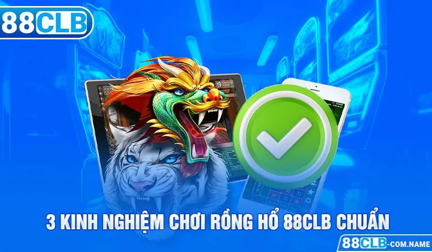 3 kinh nghiệm chơi rồng hổ 88CLB chuẩn