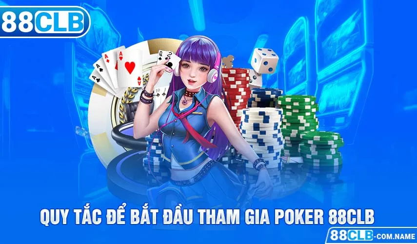 Quy tắc để bắt đầu tham gia Poker 88CLB