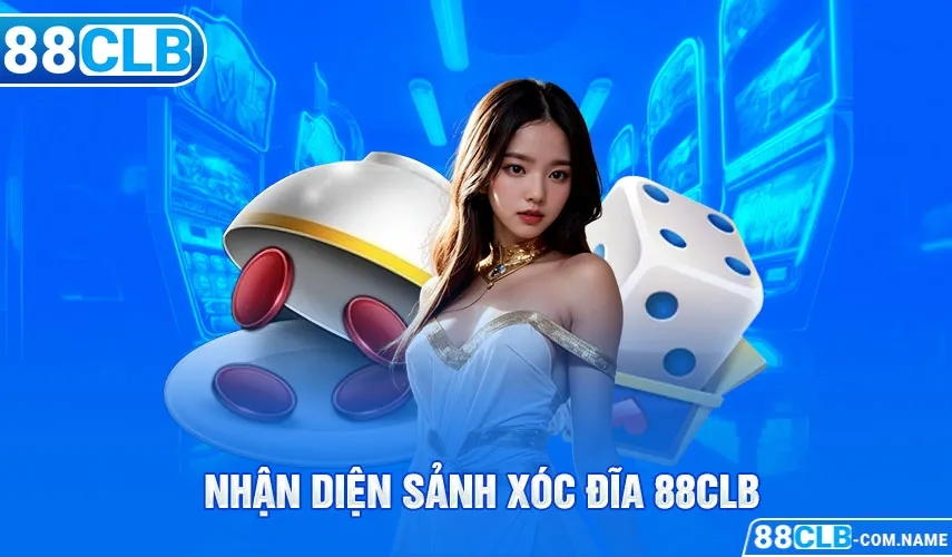 Nhận diện sảnh Xóc đĩa 88CLB