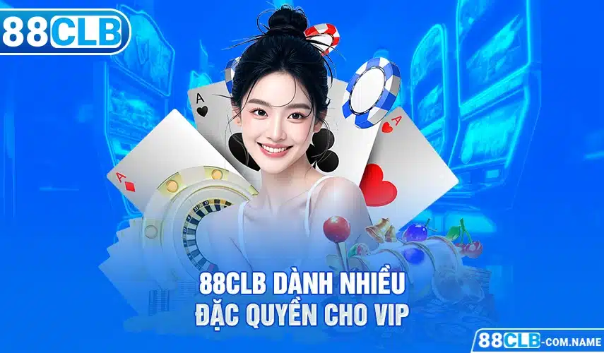 88CLB dành nhiều đặc quyền cho VIP